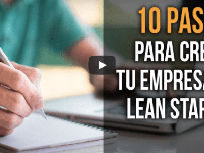 10 Pasos para Crear tu Empresa con Lean Startup&nbsp;(video)