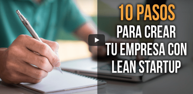 10 Pasos para Crear tu Empresa con Lean Startup&nbsp;(video)